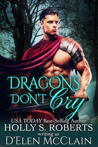  Holly S. Roberts - Dragons Don't Cry - Fire Chronicles, #1.
