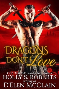  Holly S. Roberts - Dragons Don't Love - Fire Chronicles, #2.