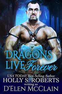  Holly S. Roberts - Dragons Live Forever - Fire Chronicles, #4.