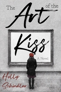  Holly Schindler - The Art of the Kiss.