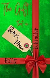  Holly Schindler - The Gift That Is Ruby's Place - The Ruby's Place Christmas Collection, #4.