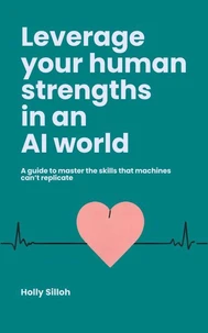 Leverage Your Human Strengths in an AI World