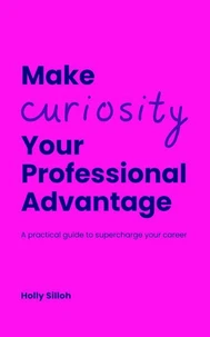 Make Curiosity Your Professional Advantage