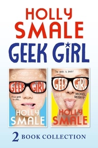 Holly Smale - Geek Girl and Model Misfit (Geek Girl books 1 and 2).