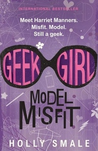 Holly Smale - Geek Girl: Model Misfit.