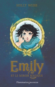 Holly Webb - Emily Tome : Emily et le miroir magique.