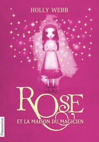 Holly Webb - Rose Tome 1 : Rose et la maison du magicien.