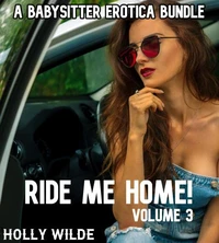 Ride Me Home! A Babysitter Erotic Bundle