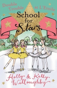 Holly Willoughby et Kelly Willoughby - School for Stars: Double Trouble at L'Etoile - Book 5.