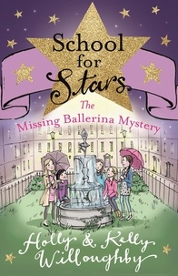 Holly Willoughby et Kelly Willoughby - School for Stars: The Missing Ballerina Mystery - Book 6.