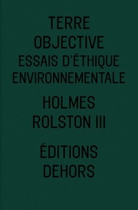 Holmes Rolston III - Terre objective - Essais d'éthique environnementale.