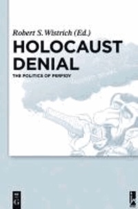 Holocaust Denial - The Politics of Perfidy.