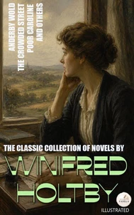 The Classic Collection of Novels by Winifred Holtby. Illustrated