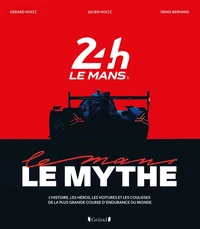 Les 24 heures du Mans, le mythe - Le livre officiel
