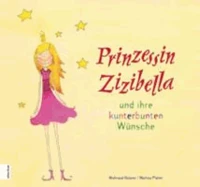 Prinzessin Zizibella und ihre kunterbunten Wünsche