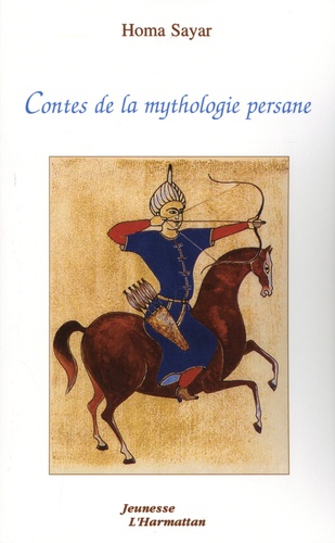 Contes de la mythologie persane. Contes adaptés du Livre de la légende des rois