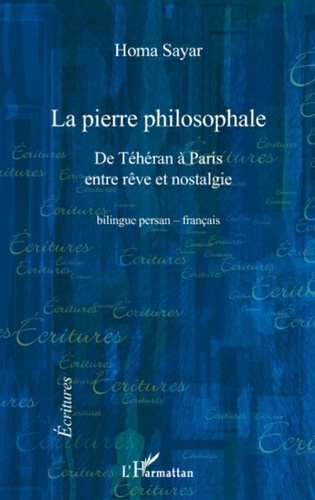 Homa Sayar - La pierre philosophale - De Téhéran à Paris entre rêve et nostalgie, édition bilingue persan-français.