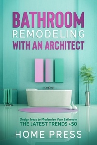  HOME PRESS - Bathroom Remodeling with An Architect: Design Ideas to Modernize Your Bathroom - The Latest Trends +50 - HOME REMODELING, #2.