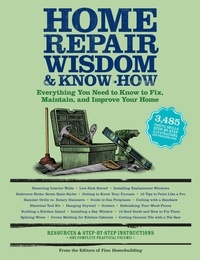 Home Repair Wisdom &amp; Know-How - Timeless Techniques to Fix, Maintain, and Improve Your Home.