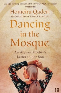 Homeira Qaderi - Dancing in the Mosque - An Afghan Mother’s Letter to her Son.