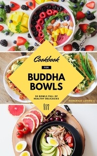  Homemade Loving's - Cookbook For Buddha Bowls: 50 Bowls Full Of Healthy Delicacies.