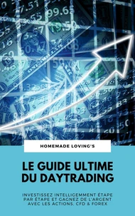 Le Guide Ultime Du Daytrading: Investissez Intelligemment Étape Par Étape Et Gagnez De L'argent Avec Les Actions, CFD &amp; Forex