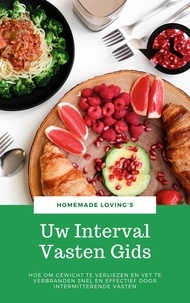  Homemade Loving's - Uw Interval Vasten Gids - Hoe Om Gewicht Te Verliezen En Vet Te Verbranden Snel En Effectief Door Intermitterende Vasten (Ultieme Vasten Gids).