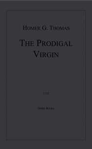 Homer G. Thomas - The Prodigal Virgin.