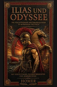 Ilias und Odyssee Die vollständigen Neuübersetzungen in modernem Deutsch