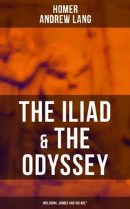 The Iliad &amp; The Odyssey (Including "Homer and His Age")