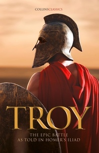  Homer et Samuel Butler - Troy - The epic battle as told in Homer’s Iliad.