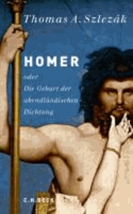 Homer - oder Die Geburt der abendländischen Dichtung.