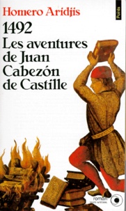 Homero Aridjis - 1492, les aventures de Juan CabezÂon de Castille.