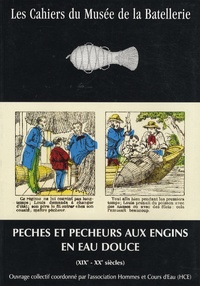  Hommes et Cours d'Eau (HCE) - Pêches et pêcheurs aux engins en eau douce (XIXe-XXe siècles).