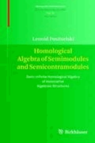 Homological Algebra of Semimodules and Semicontramodules - Semi-infinite Homological Algebra of Associative Algebraic Structures.
