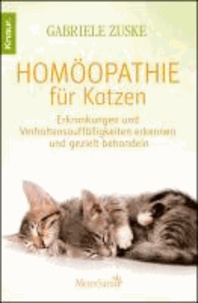 Homöopathie für Katzen - Erkrankungen und Verhaltensauffälligkeiten erkennen und gezielt behandeln.