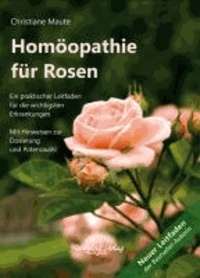 Homöopathie für Rosen - Ein praktischer Leitfaden für die wichtigsten Erkrankungen.