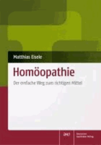 Homöopathie - Der einfache Weg zum richtigen Mittel.