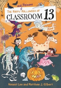 Honest Lee et Matthew J. Gilbert - The Happy and Heinous Halloween of Classroom 13.
