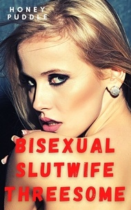  Honey Puddle - Bisexual Slutwife Threesome: A Hotwife FFF Menage Fantasy - Lusty Slutwives, #3.
