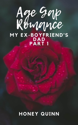 Honey Quinn - Age Gap Romance: My Ex-Boyfriend's Dad Part 1 - Age Gap Romance, #1.
