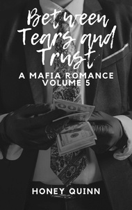  Honey Quinn - Between Tears and Trust: A Mafia Romance Part 5 - Between Tears and Trust, #5.
