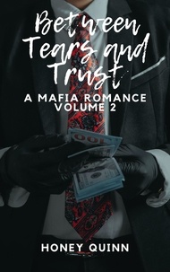  Honey Quinn - Between Tears and Trust: A Mafia Romance Volume 2 - Between Tears and Trust, #2.