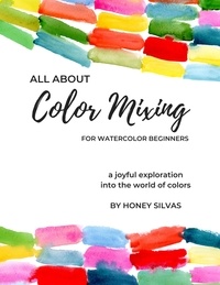  Honey Silvas - All About Color Mixing for Watercolor Beginners - Watercolor.