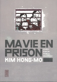 Hong-mo Kim - Ma vie en prison - Le récit d'un cri pour la démocratie !.