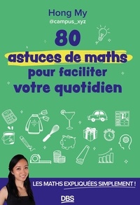 Hong My Nguyen - 80 astuces de maths pour faciliter votre quotidien - Les maths expliquées simplement.