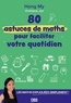 Hong My Nguyen - 80 astuces de maths pour faciliter votre quotidien - Les maths expliquées simplement.