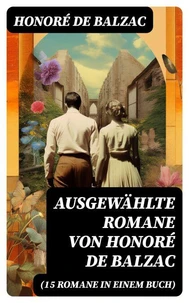 Ausgewählte Romane von Honoré de Balzac (15 Romane in einem Buch)