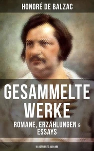 Gesammelte Werke von Balzac: Romane, Erzählungen &amp; Essays (Illustrierte Ausgabe)