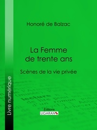  HONORÉ DE BALZAC et  Ligaran - La Femme de trente ans.